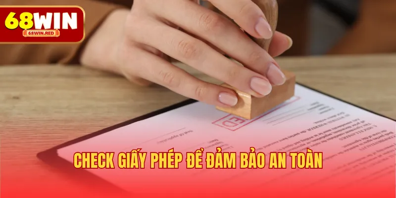 Check giấy phép để đảm bảo an toàn