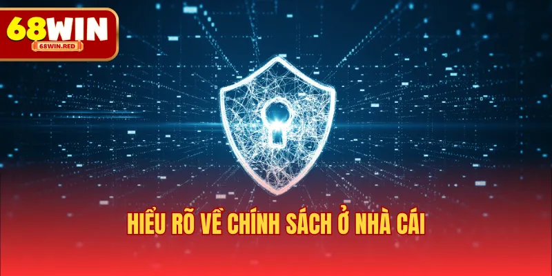 Hiểu rõ về chính sách ở nhà cái