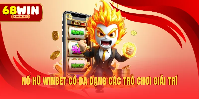 Nổ hũ WINBET có đa dạng các trò chơi giải trí