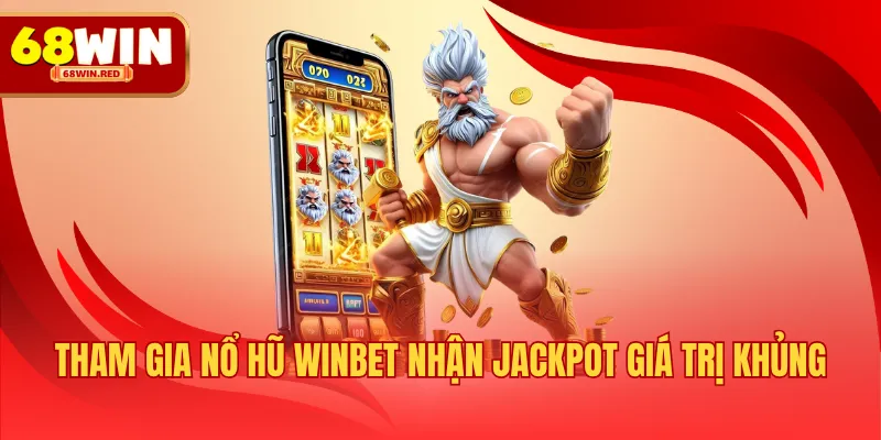 Tham gia nổ hũ WINBET nhận jackpot giá trị khủng