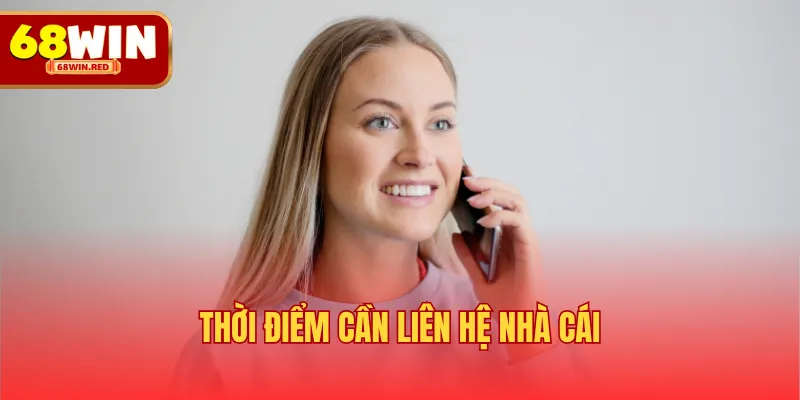 Thời điểm cần liên hệ nhà cái