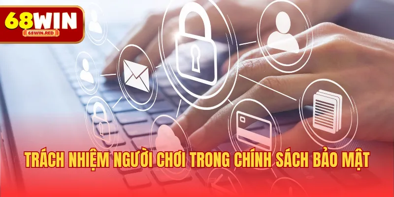 Trách nhiệm người chơi trong chính sách bảo mật